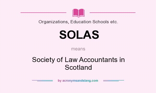 What does SOLAS mean? It stands for Society of Law Accountants in Scotland