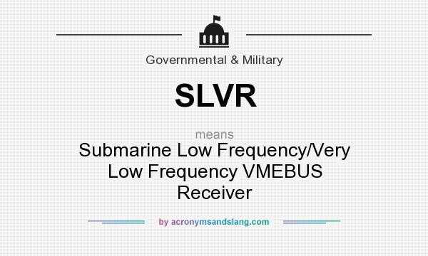 What does SLVR mean? It stands for Submarine Low Frequency/Very Low Frequency VMEBUS Receiver