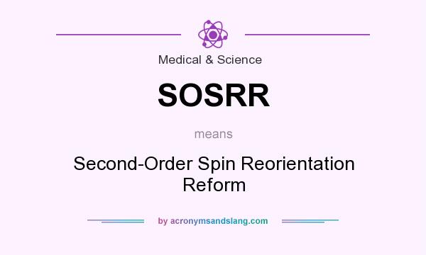 What does SOSRR mean? It stands for Second-Order Spin Reorientation Reform