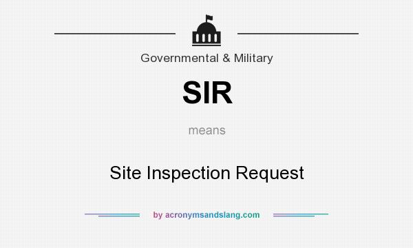 What does SIR mean? It stands for Site Inspection Request