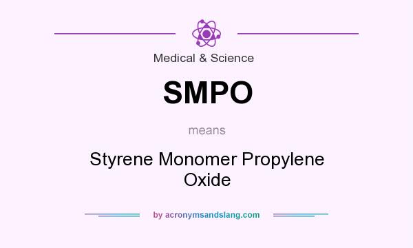 What does SMPO mean? It stands for Styrene Monomer Propylene Oxide