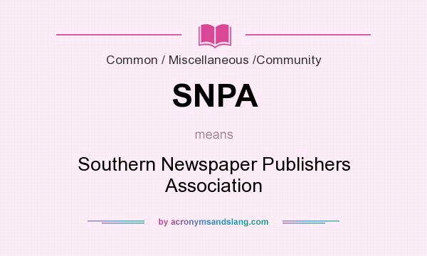 What does SNPA mean? It stands for Southern Newspaper Publishers Association