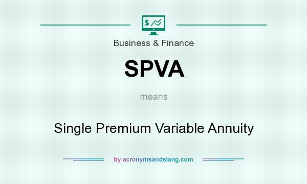 What does SPVA mean? It stands for Single Premium Variable Annuity