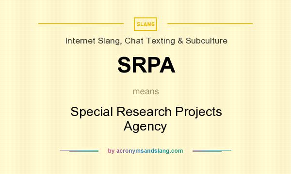 What does SRPA mean? It stands for Special Research Projects Agency