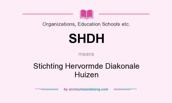 What does SHDH mean? It stands for Stichting Hervormde Diakonale Huizen