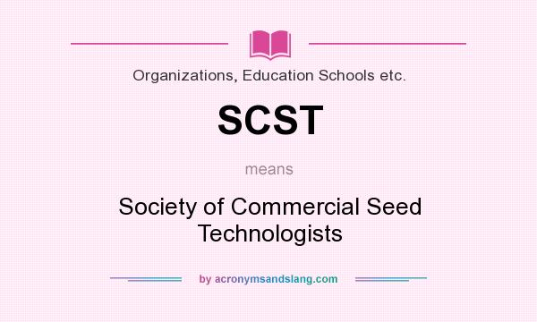 What does SCST mean? It stands for Society of Commercial Seed Technologists