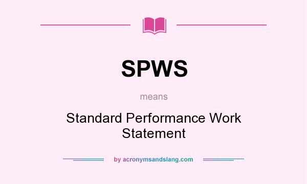 What does SPWS mean? It stands for Standard Performance Work Statement