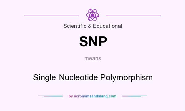 What does SNP mean? It stands for Single-Nucleotide Polymorphism