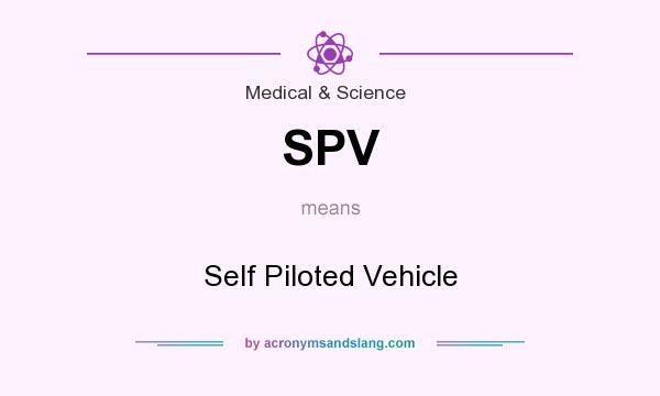 What does SPV mean? It stands for Self Piloted Vehicle