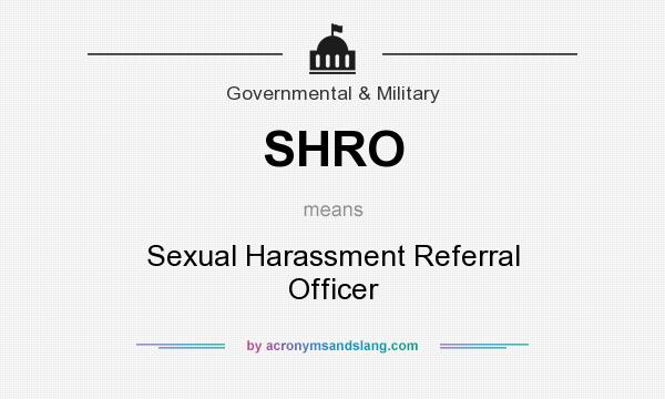What does SHRO mean? It stands for Sexual Harassment Referral Officer