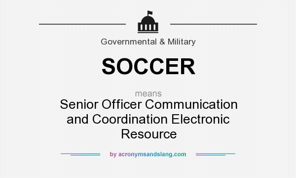 What does SOCCER mean? It stands for Senior Officer Communication and Coordination Electronic Resource