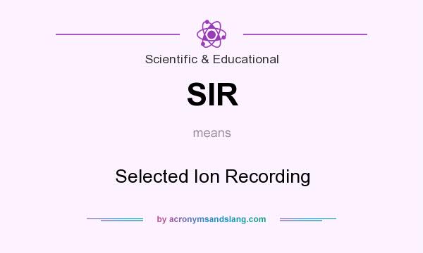 What does SIR mean? It stands for Selected Ion Recording
