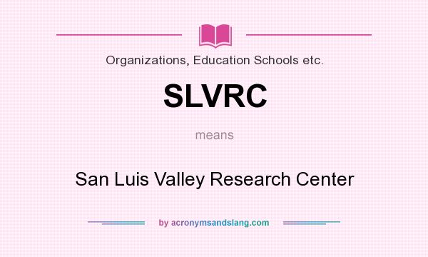 What does SLVRC mean? It stands for San Luis Valley Research Center