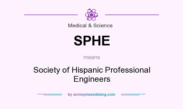 What does SPHE mean? It stands for Society of Hispanic Professional Engineers