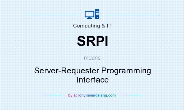 What does SRPI mean? It stands for Server-Requester Programming Interface