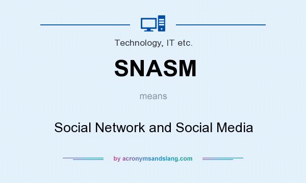 What does SNASM mean? It stands for Social Network and Social Media