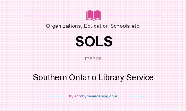 What does SOLS mean? It stands for Southern Ontario Library Service