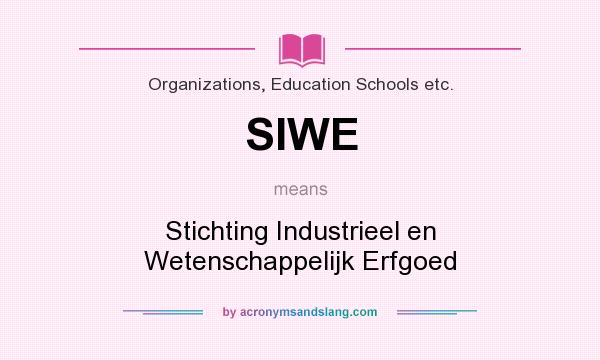 What does SIWE mean? It stands for Stichting Industrieel en Wetenschappelijk Erfgoed