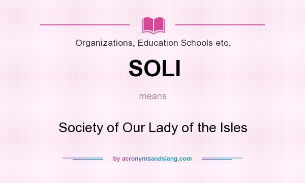 What does SOLI mean? It stands for Society of Our Lady of the Isles