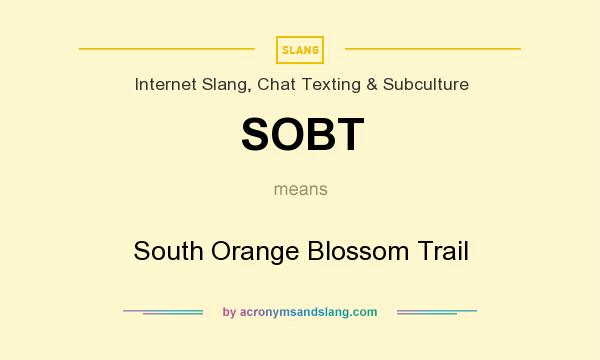 What does SOBT mean? It stands for South Orange Blossom Trail