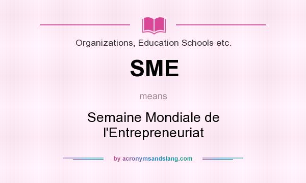 What does SME mean? It stands for Semaine Mondiale de l`Entrepreneuriat
