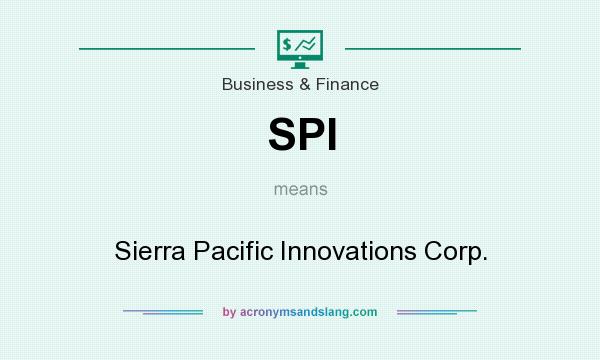 What does SPI mean? It stands for Sierra Pacific Innovations Corp.