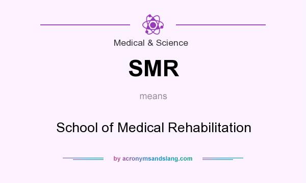 What does SMR mean? It stands for School of Medical Rehabilitation