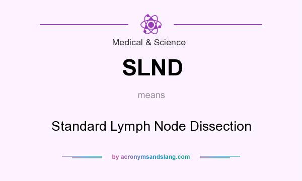What does SLND mean? It stands for Standard Lymph Node Dissection