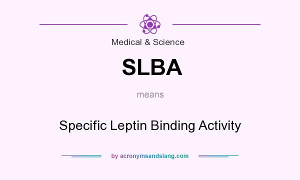 What does SLBA mean? It stands for Specific Leptin Binding Activity