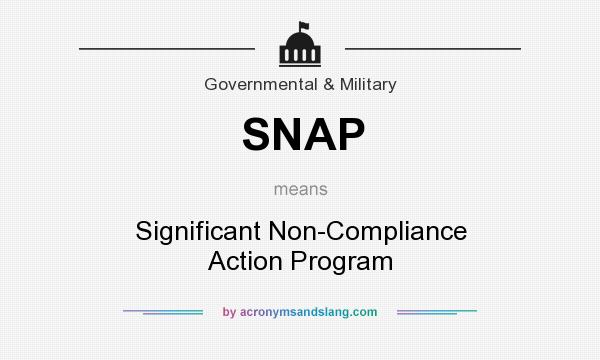 What does SNAP mean? It stands for Significant Non-Compliance Action Program