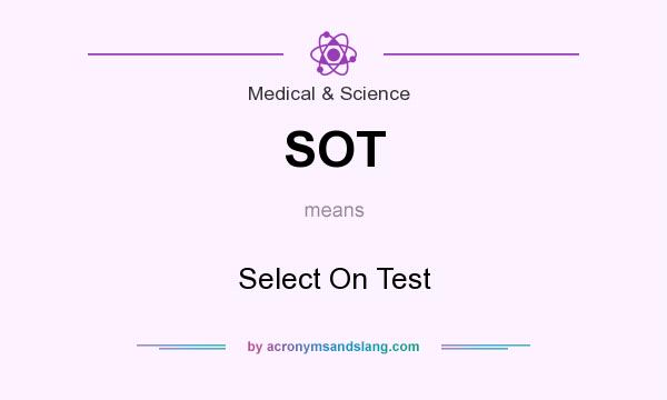 What does SOT mean? It stands for Select On Test