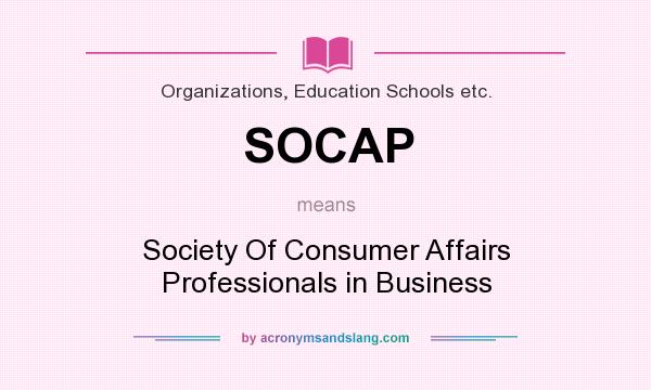 What does SOCAP mean? It stands for Society Of Consumer Affairs Professionals in Business