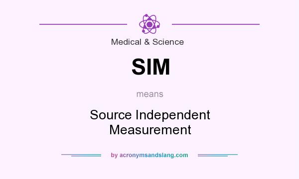 What does SIM mean? It stands for Source Independent Measurement