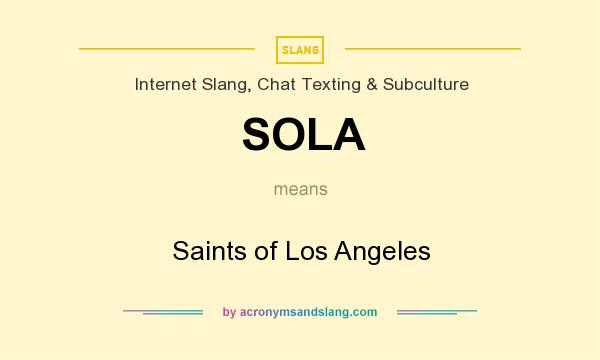 What does SOLA mean? It stands for Saints of Los Angeles