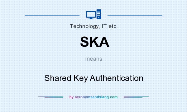 What does SKA mean? It stands for Shared Key Authentication