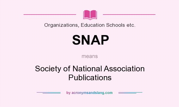 What does SNAP mean? It stands for Society of National Association Publications