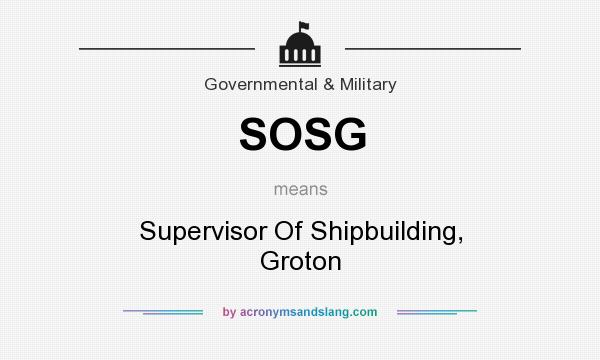 What does SOSG mean? It stands for Supervisor Of Shipbuilding, Groton
