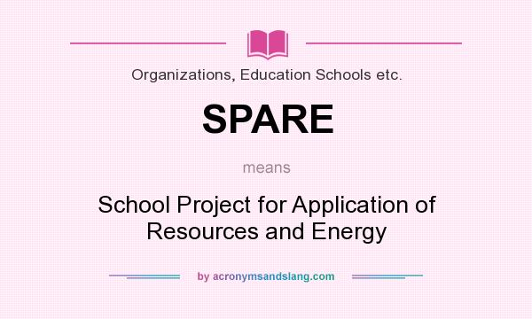 What does SPARE mean? It stands for School Project for Application of Resources and Energy