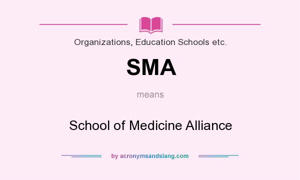 What does SMA mean? It stands for School of Medicine Alliance