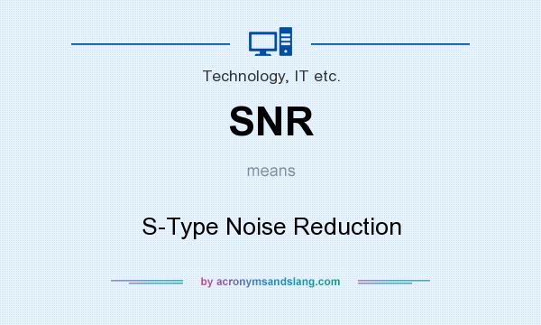 What does SNR mean? It stands for S-Type Noise Reduction