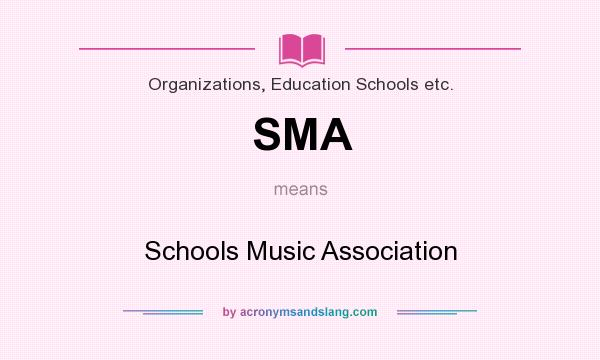 What does SMA mean? It stands for Schools Music Association
