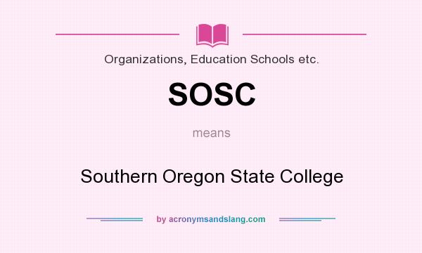 What does SOSC mean? It stands for Southern Oregon State College