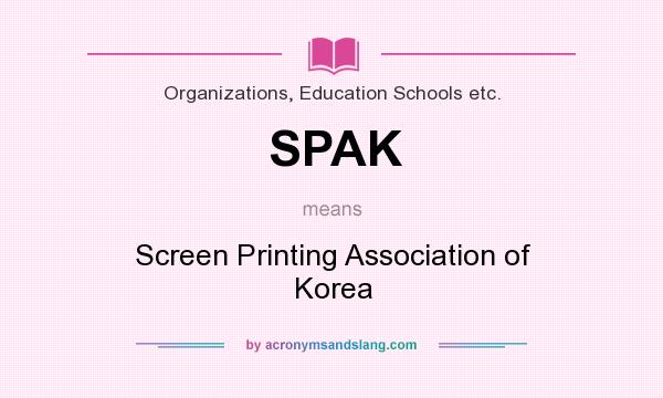 What does SPAK mean? It stands for Screen Printing Association of Korea