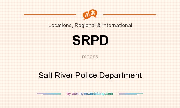 What does SRPD mean? It stands for Salt River Police Department