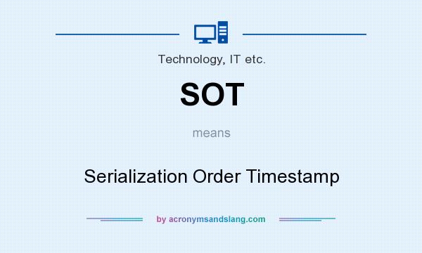 What does SOT mean? It stands for Serialization Order Timestamp