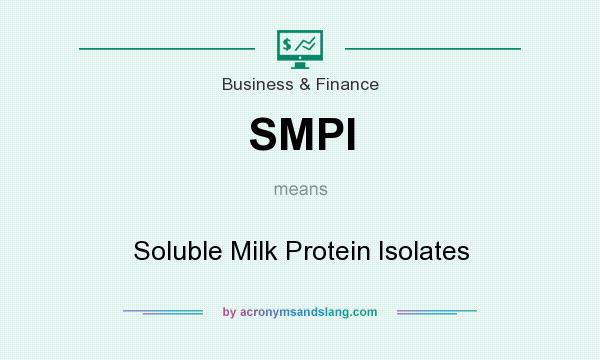 What does SMPI mean? It stands for Soluble Milk Protein Isolates