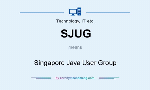 What does SJUG mean? It stands for Singapore Java User Group