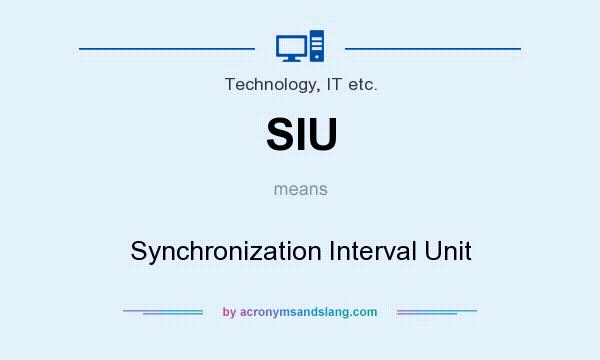 What does SIU mean? It stands for Synchronization Interval Unit