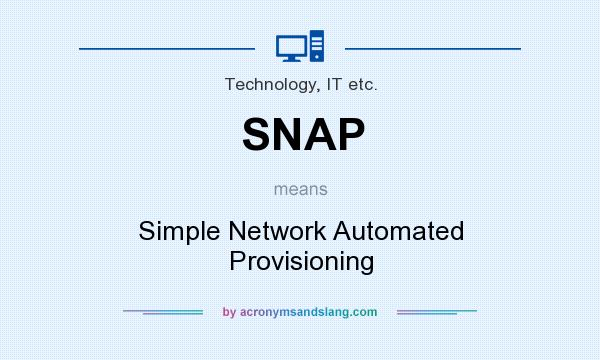 What does SNAP mean? It stands for Simple Network Automated Provisioning