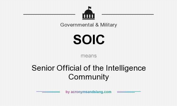 What does SOIC mean? It stands for Senior Official of the Intelligence Community